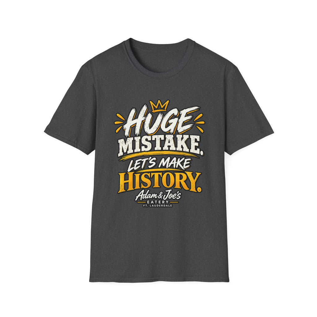 Huge Mistake T‑Shirt — “Let’s Make History” Graphic Tee