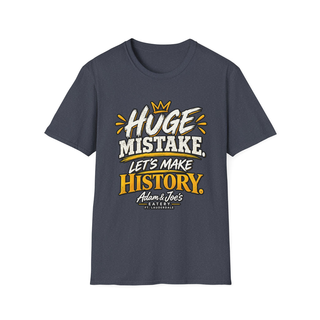 Huge Mistake T‑Shirt — “Let’s Make History” Graphic Tee