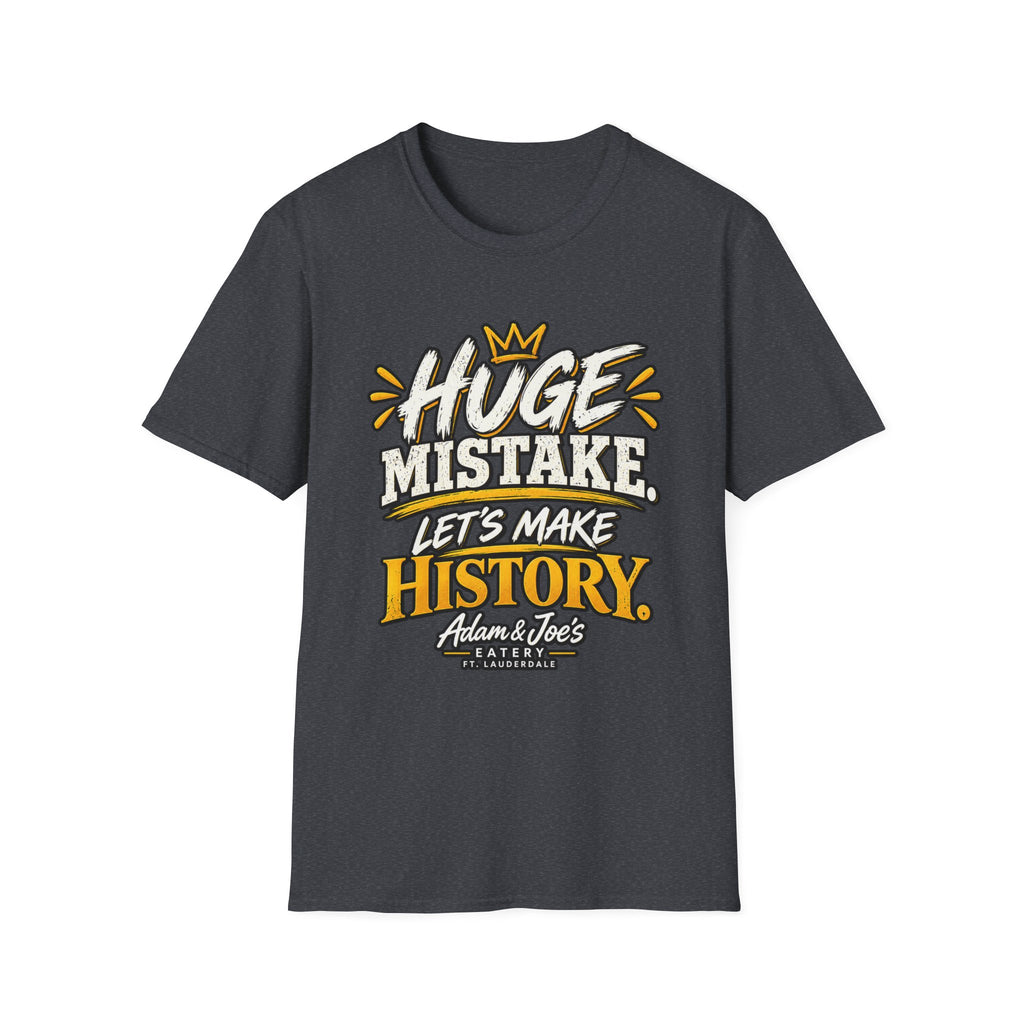 Huge Mistake T‑Shirt — “Let’s Make History” Graphic Tee