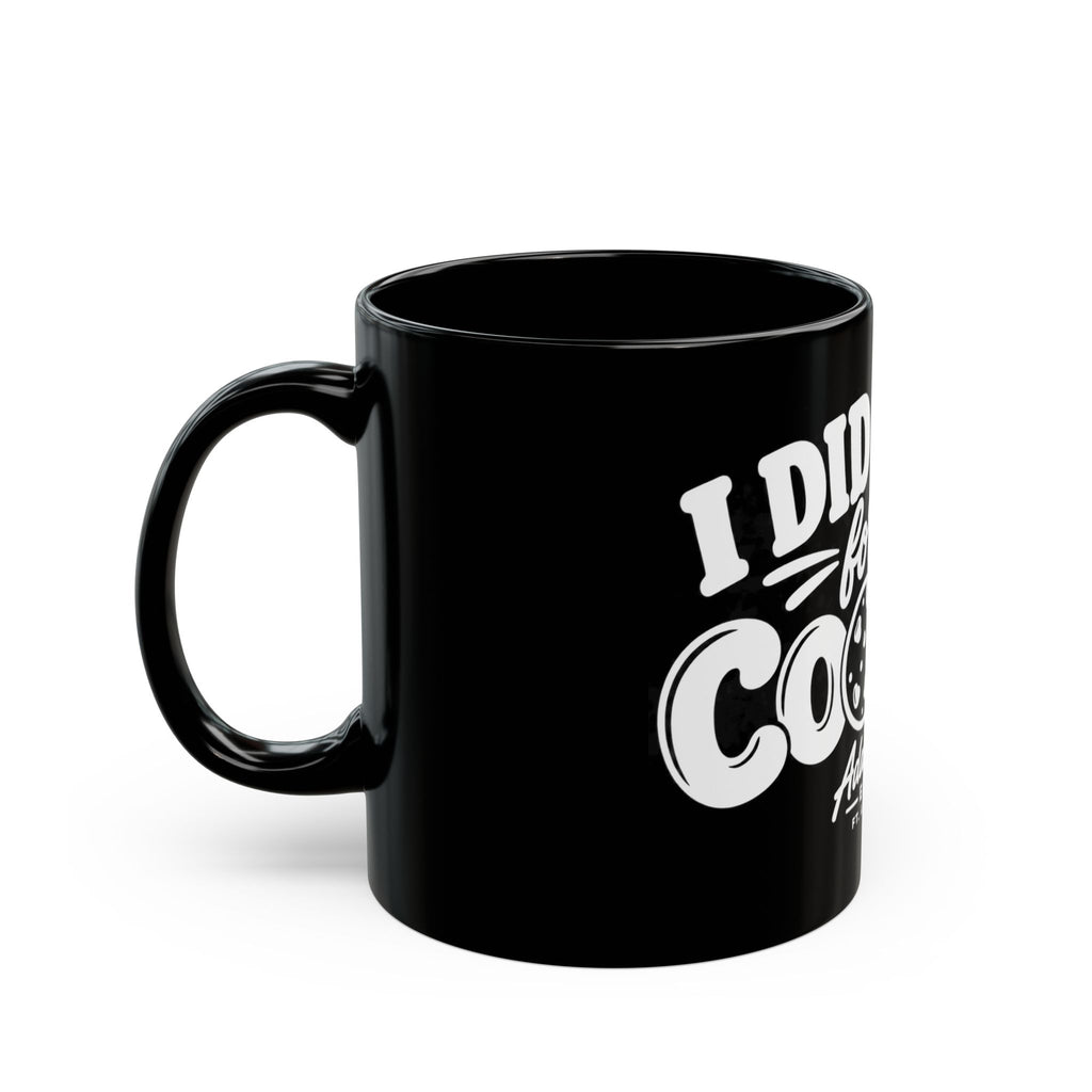 I Did It All For The Cookie Mug — Funny Cookie Lover Coffee Cup (11oz & 15oz)