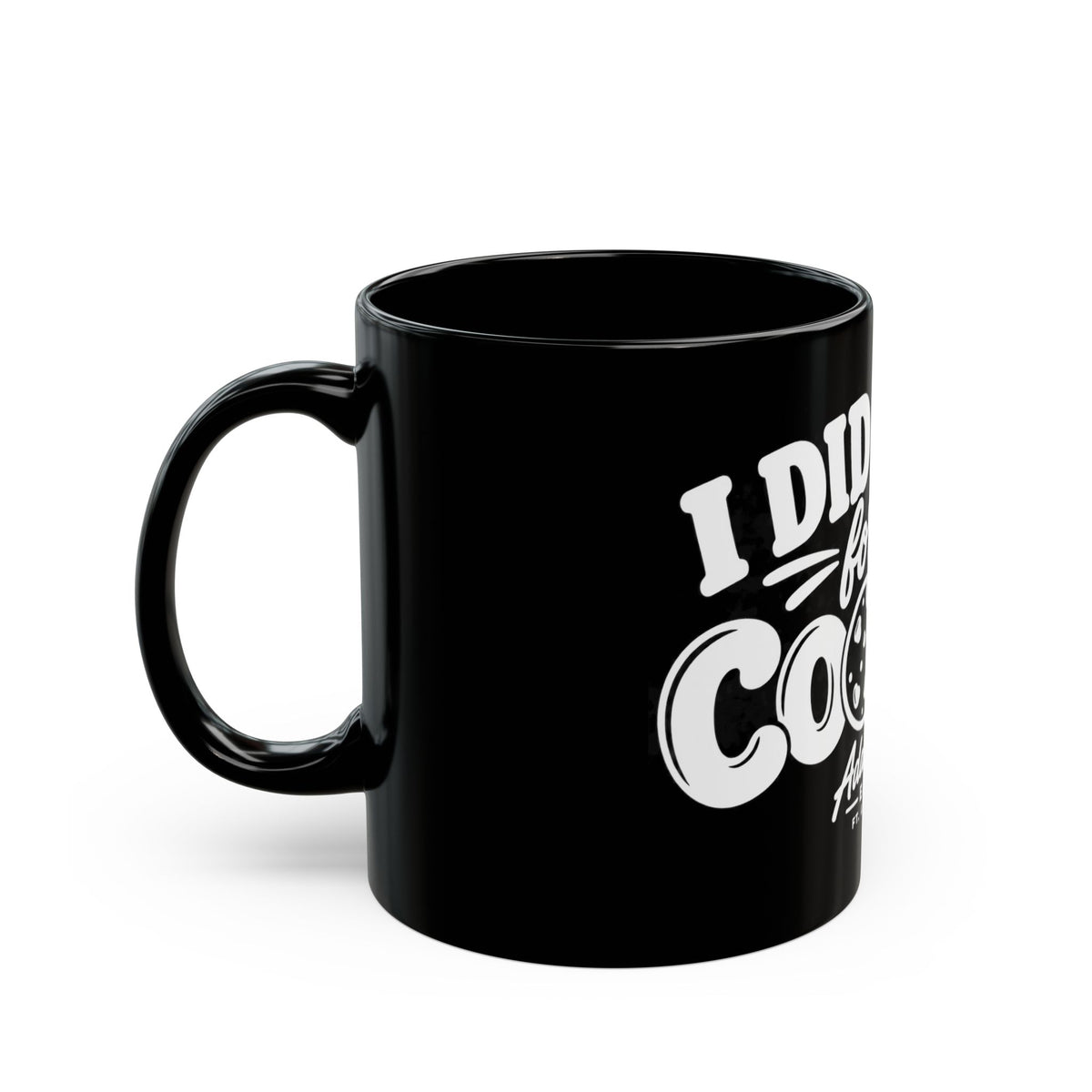 I Did It All For The Cookie Mug — Funny Cookie Lover Coffee Cup (11oz & 15oz)