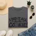 I Did It All for the Cookie! T-Shirt