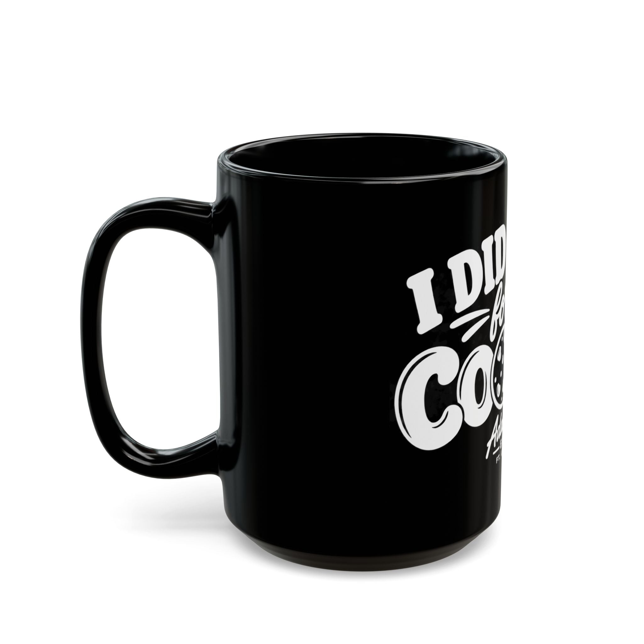 I Did It All For The Cookie Mug — Funny Cookie Lover Coffee Cup (11oz & 15oz)