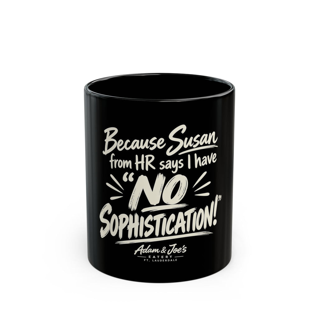 Because Susan from HR Says I Have 'No Sophistication' Black Coffee Mug — Funny Office Gift (11oz/15oz)